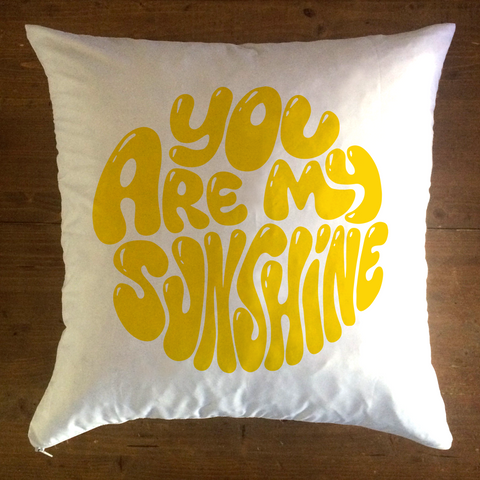 You Are My Sunshine - pillow cover
