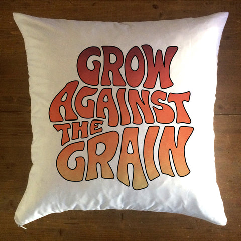 Copy of Grow Against The Grain (words only) - pillow cover