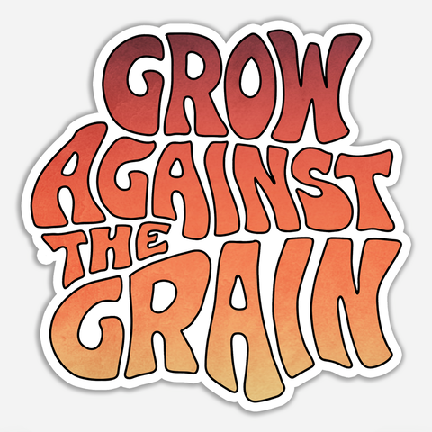 Grow Against The Grain (words only) - Sticker