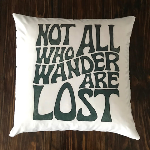 Not All Who Wander Are Lost - pillow cover