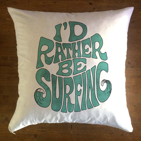 I’d rather be surfing  - pillow cover