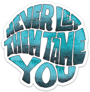 Never Let Them Tame You - Sticker