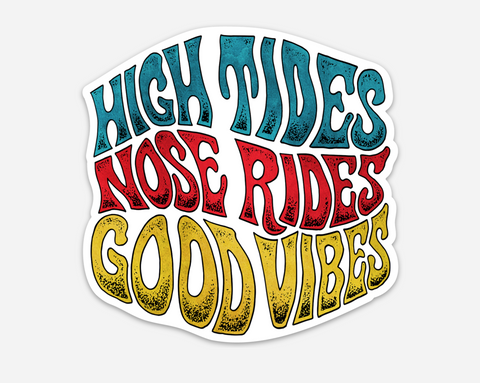 High Tides, Nose Rides, Good Vibes - Sticker