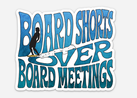 Board Shorts Over Board Meetings - Sticker
