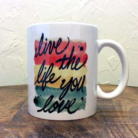 Live the Life You Love - Mug