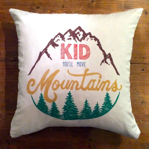 Kid You'll Move Mountains  - pillow cover